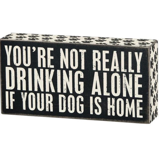 Wood Sign - You're Not Drinking Alone If Your Dog Is Home 3 Wood Sign - You're Not Drinking Alone If Your Dog Is Home